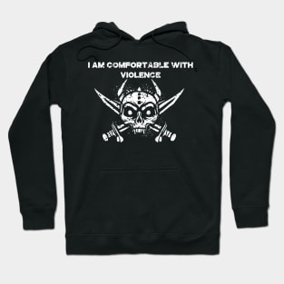 i am comfortable with violence Hoodie